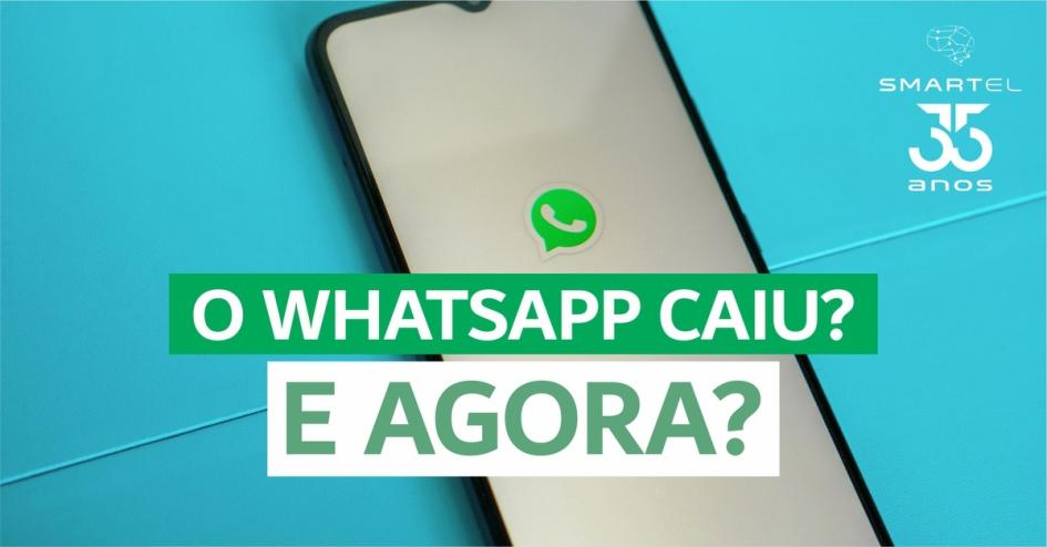 O WhatsApp caiu! E agora?